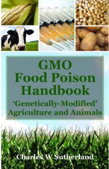 GMO Food Poison Handbook: 'Genetically Modified' Agriculture and Animals