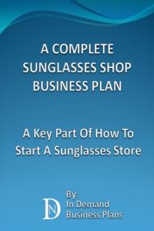 Complete Sunglasses Shop Business Plan: A Key Part Of How To Start A Sunglasses Store