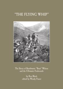 'The Flying Whip' -The Story of Braithwaite 'Brait' Wilson and the Ullswater Foxhounds