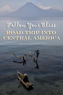 Follow Your Bliss: Road Trip into Central America