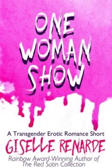 One Woman Show: A Transgender Erotic Romance Short : Transgender and Genderqueer Erotic Romance