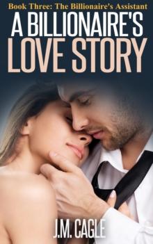 Billionaire's Love Story, Book Three: The Billionaire's Assistant