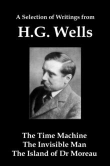 Selection of Writings from HG Wells: The Time Machine, The Invisible Man, The Island of Dr Moreau