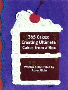 365 Cakes: Creating Ultimate Cakes from a Box