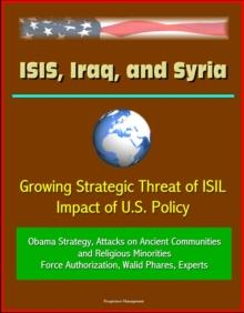 ISIS, Iraq, and Syria: Growing Strategic Threat of ISIL, Impact of U.S. Policy, Obama Strategy, Attacks on Ancient Communities and Religious Minorities, Force Authorization, Walid Phares, Experts