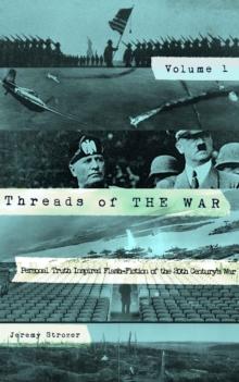 Threads of The War, Volume I: Personal Truth Inspired Flash-Fiction of The 20th Century's War