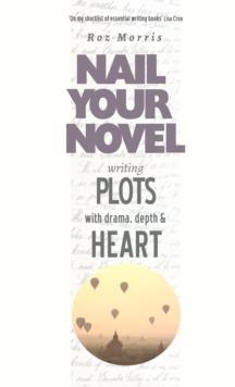 Writing Plots With Drama, Depth & Heart: Nail Your Novel