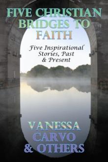 Five Christian Bridges To Faith: Inspirational Stories Past & Present