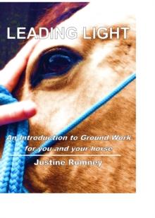 Leading Light; an Introduction to Ground Work for You and Your Horse