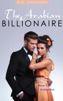 Arabian Billionaire, Book Two: Arabian Kiss