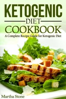 Ketogenic Diet Cookbook: A Complete Recipe Guide for Ketogenic Diet