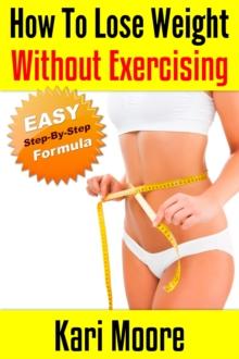 How to Lose Weight Without Exercising (An Easy, Step-By-Step Formula)