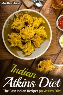 Indian Atkins Diet: The Best Indian Recipes for Atkins Diet