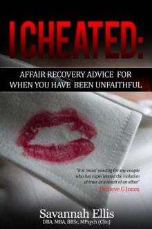 I Cheated:Affair Recovery Advice For When You Have Been Unfaithful