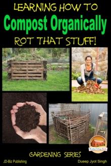 Rot That Stuff!: Learning How to Compost Organically