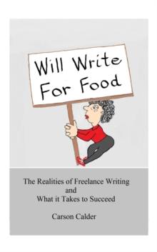 Will Write For Food: The Realities of Freelance Writing and What it Takes to Succeed