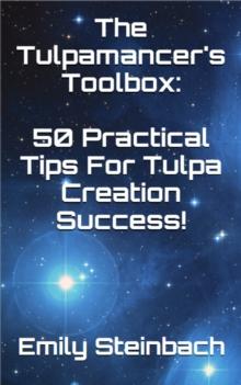 Tulpamancer's Toolbox: 50 Practical Tips For Tulpa Creation Success!