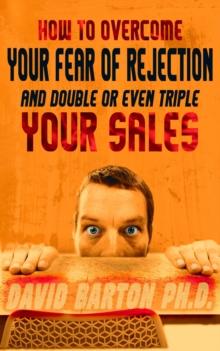 How to Overcome Your Fear of Rejection and Double or Triple Your Sales