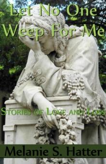 Let No One Weep for Me: Stories of Love and Loss