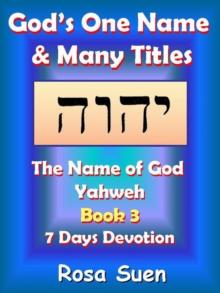 God's One Name & Many Titles: The Name of God Yahweh Book 3 - 7 Days Devotion