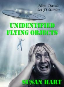 Unidentified Flying Objects: Nine Classic Sci-Fi Stories