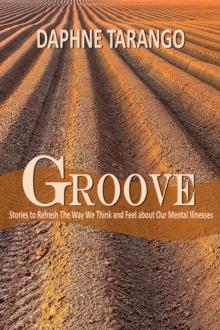 Groove: Stories to Refresh The Way We Think and Feel About Our Mental Illnesses