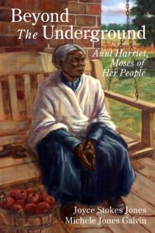 Beyond the Underground: Aunt Harriet, Moses of Her People