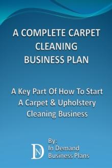 Complete Carpet Cleaning Business Plan: A Key Part Of How To Start A Carpet & Upholstery Cleaning Business