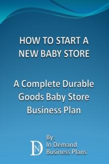 How To Start A New Baby Store: A Complete Durable Goods Baby Store Business Plan