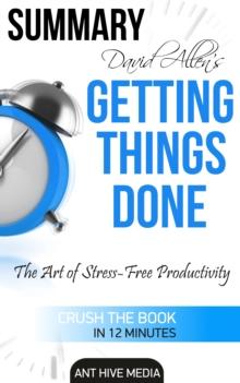 David Allen's Getting Things Done: The Art of Stress Free Productivity | Summary