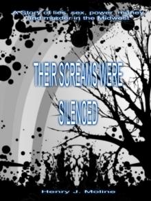 Their Screams Were Silenced: A Story of Lies, Sex, Power, Money and Murder In the Midwest