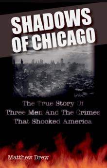 Shadows of Chicago: The True Story of Three Men and the Crimes that Shocked America