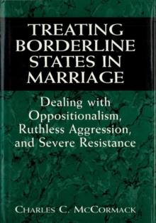 Treating Borderline States in Marriage: Dealing with Oppositionalism, Ruthless Aggression, and Severe Resistance