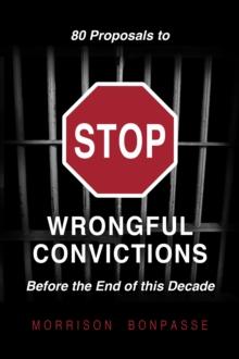 80 Proposals to STOP Wrongful Convictions: Before the End of This Decade