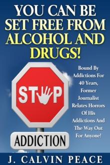 You Can Be Set Free From Alcohol And Drugs!