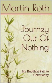 Journey Out Of Nothing: My Buddhist Path to Christianity