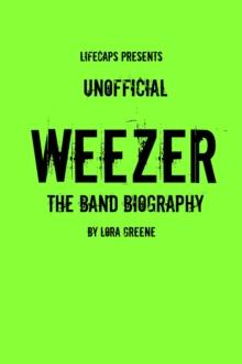 Weezer: The Unofficial Band Biography