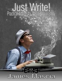 Just Write! Practical Advice for Writing Your Story