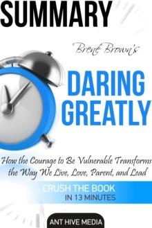 Brene Brown's Daring Greatly: How the Courage to Be Vulnerable Transforms the Way We Live, Love, Parent, and Lead Summary