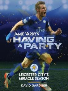 Jamie Vardy's Having a Party: Leicester City's Miracle Season