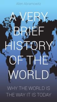 Very Brief History of the World: Why the World Is the Way It Is Today