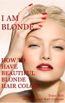 I Am BLONDE! How to Have Beautiful Blonde Hair Color