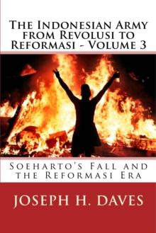 Indonesian Army from Revolusi to Reformasi: Volume 3: Soeharto's Fall and the Reformasi Era