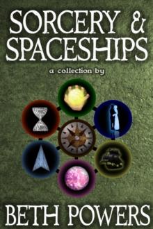 Sorcery & Spaceships: A Collection