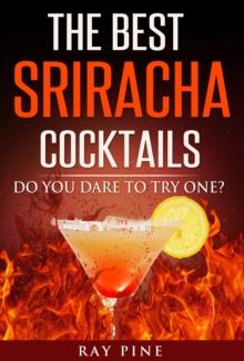 Best Sriracha Cocktails: Do You Dare To Try One?