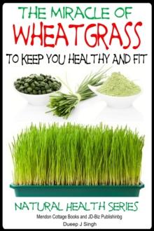 Miracle of Wheatgrass To keep you healthy And Fit