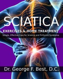 Sciatica Exercises & Home Treatment: Simple, Effective Care For Sciatica And Piriformis Syndrome