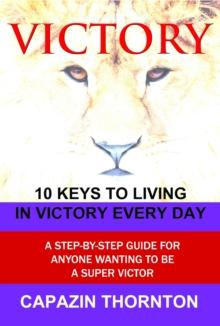 VICTORY 10 Keys to Living in Victory Every Day