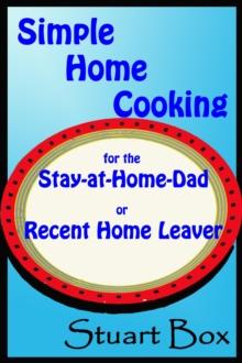 Simple Home Cooking for the Stay-at-Home Dad or Recent Home Leaver