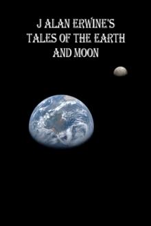 J Alan Erwine's Tales of the Earth and Moon